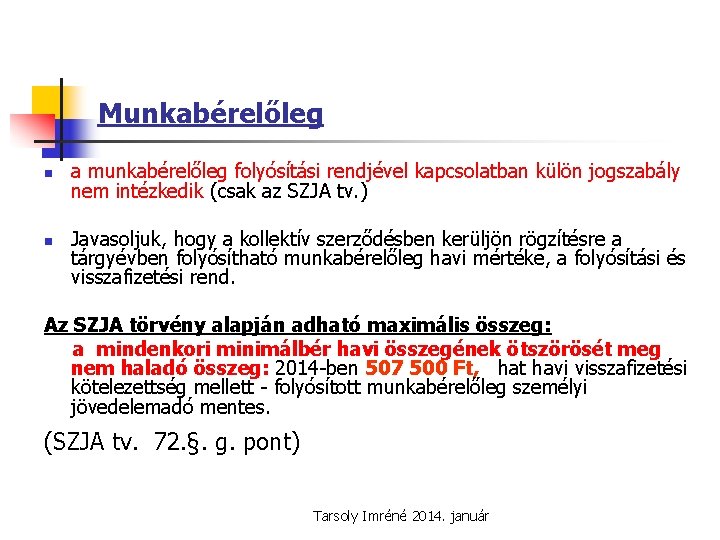 Munkabérelőleg n n a munkabérelőleg folyósítási rendjével kapcsolatban külön jogszabály nem intézkedik (csak az