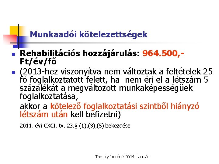 Munkaadói kötelezettségek n n Rehabilitációs hozzájárulás: 964. 500, Ft/év/fő (2013 -hez viszonyítva nem változtak