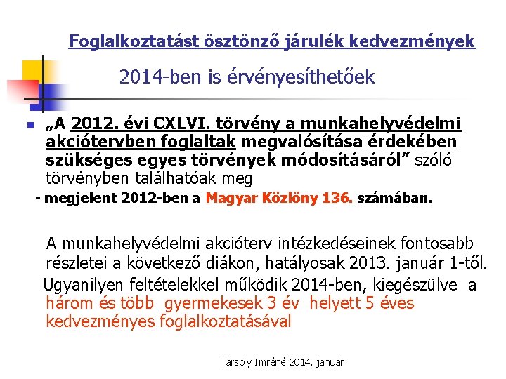 Foglalkoztatást ösztönző járulék kedvezmények 2014 -ben is érvényesíthetőek n „A 2012. évi CXLVI. törvény