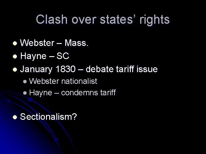 Clash over states’ rights Webster – Mass. l Hayne – SC l January 1830