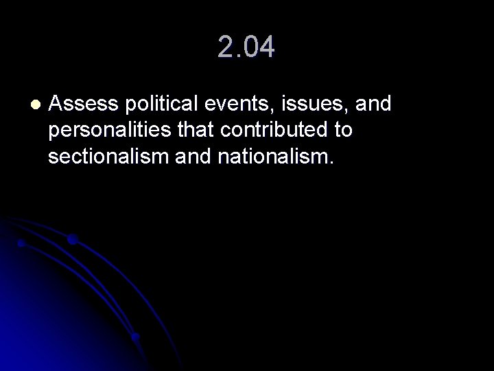 2. 04 l Assess political events, issues, and personalities that contributed to sectionalism and