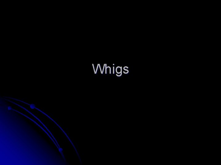 Whigs 
