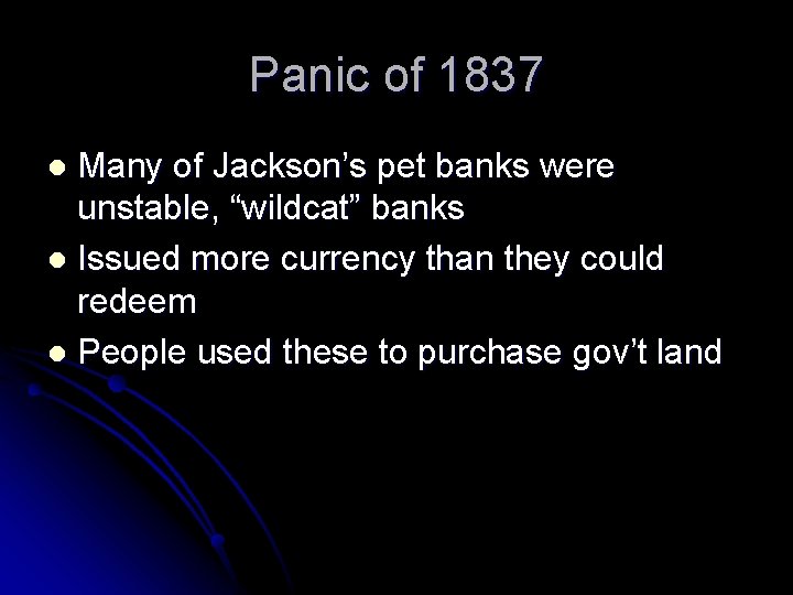 Panic of 1837 Many of Jackson’s pet banks were unstable, “wildcat” banks l Issued
