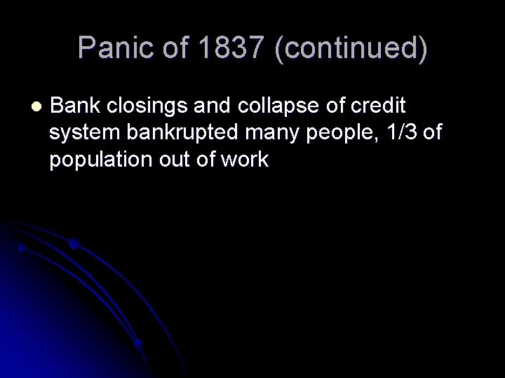 Panic of 1837 (continued) l Bank closings and collapse of credit system bankrupted many