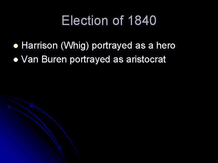 Election of 1840 Harrison (Whig) portrayed as a hero l Van Buren portrayed as
