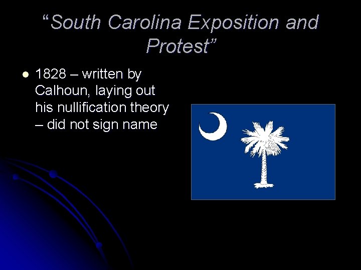 “South Carolina Exposition and Protest” l 1828 – written by Calhoun, laying out his