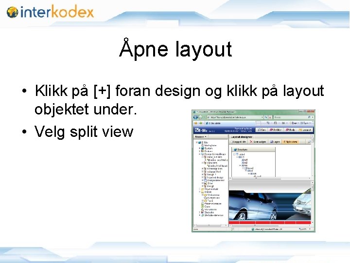 Åpne layout • Klikk på [+] foran design og klikk på layout objektet under.