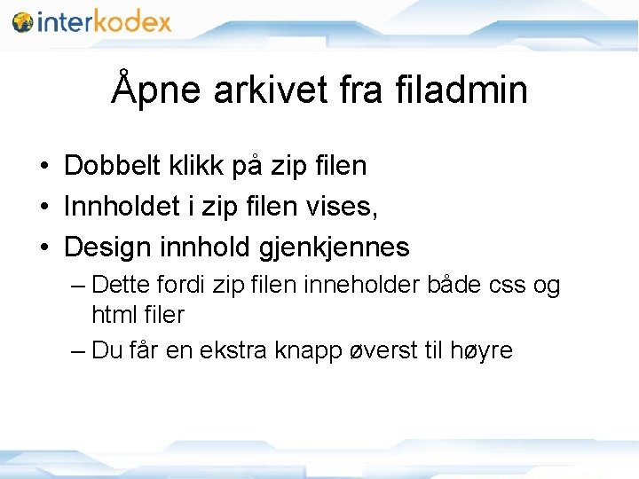 Åpne arkivet fra filadmin • Dobbelt klikk på zip filen • Innholdet i zip