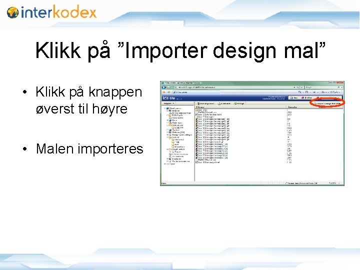 Klikk på ”Importer design mal” • Klikk på knappen øverst til høyre • Malen