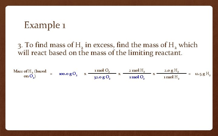 Example 1 3. To find mass of H 2 in excess, find the mass