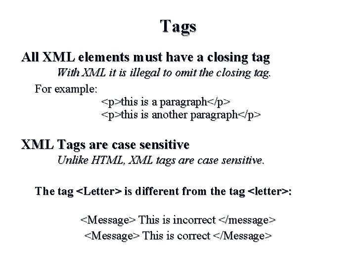 Tags All XML elements must have a closing tag With XML it is illegal