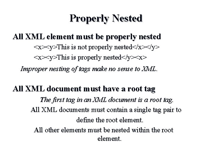 Properly Nested All XML element must be properly nested <x><y>This is not properly nested</x></y>