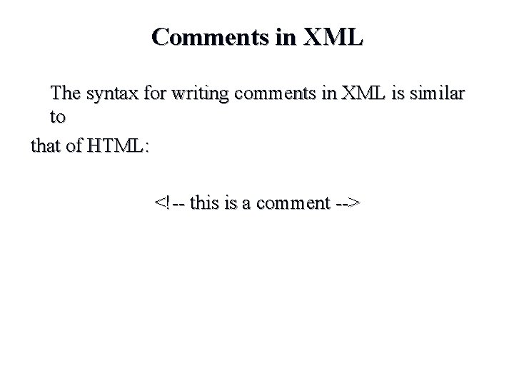 Comments in XML The syntax for writing comments in XML is similar to that