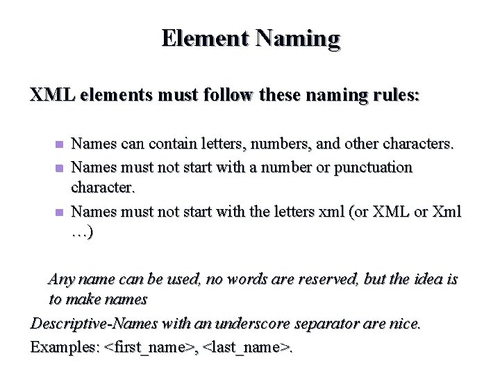 Element Naming XML elements must follow these naming rules: n n n Names can