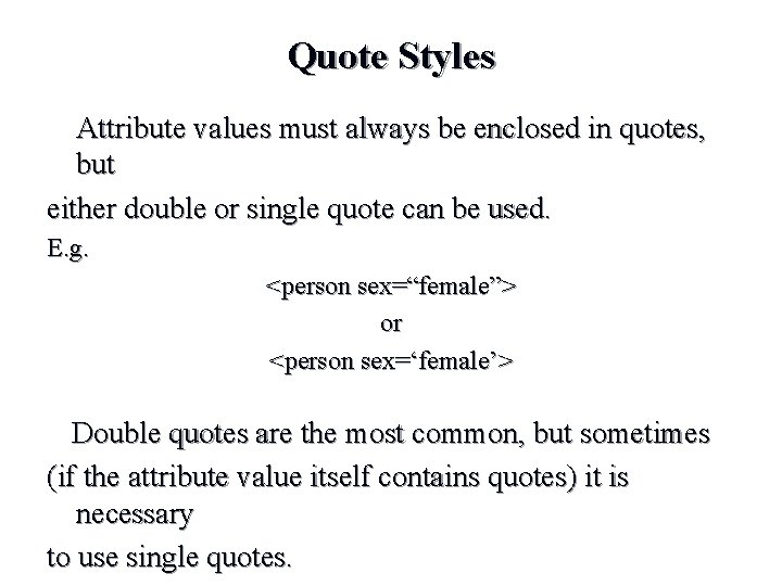 Quote Styles Attribute values must always be enclosed in quotes, but either double or