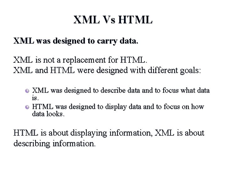 XML Vs HTML XML was designed to carry data. XML is not a replacement