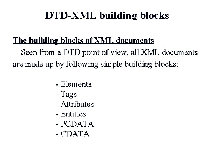 DTD-XML building blocks The building blocks of XML documents Seen from a DTD point