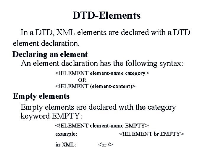 DTD-Elements In a DTD, XML elements are declared with a DTD element declaration. Declaring