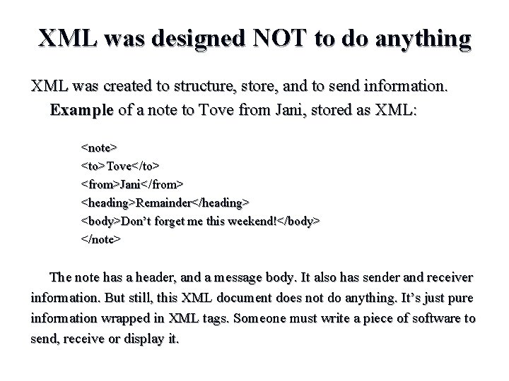 XML was designed NOT to do anything XML was created to structure, store, and