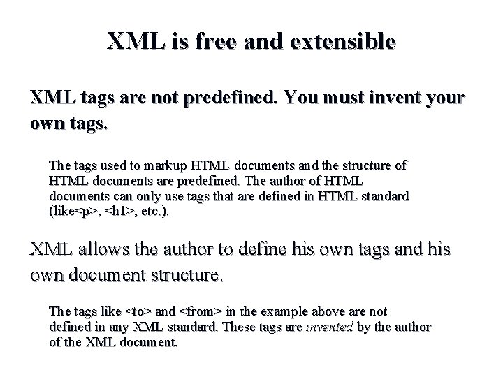 XML is free and extensible XML tags are not predefined. You must invent your