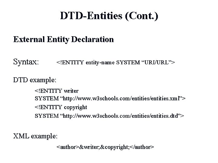 DTD-Entities (Cont. ) External Entity Declaration Syntax: <!ENTITY entity-name SYSTEM “URI/URL”> DTD example: <!ENTITY