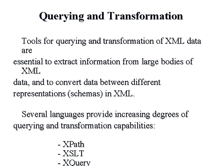 Querying and Transformation Tools for querying and transformation of XML data are essential to