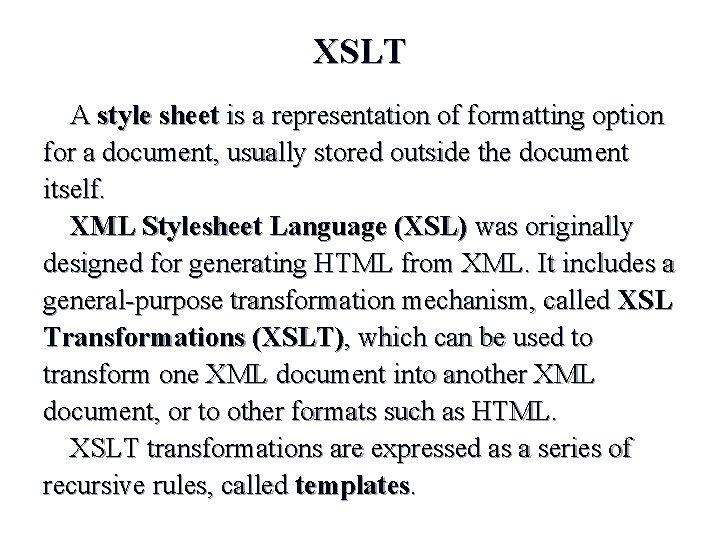 XSLT A style sheet is a representation of formatting option for a document, usually