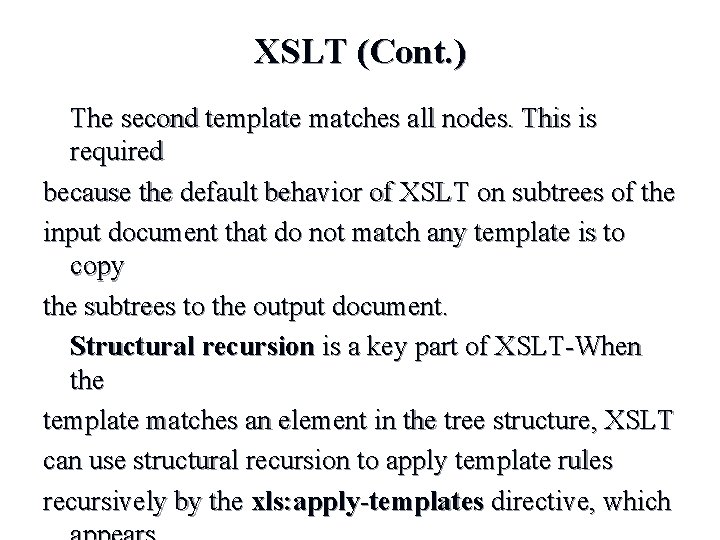XSLT (Cont. ) The second template matches all nodes. This is required because the