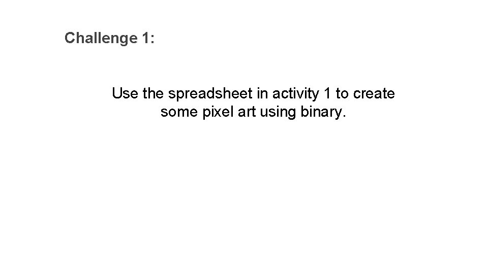 Challenge 1: Use the spreadsheet in activity 1 to create some pixel art using
