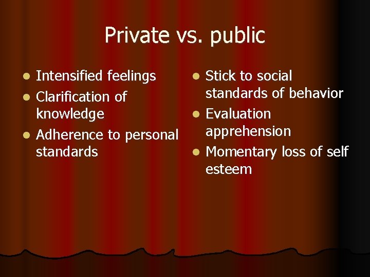 Private vs. public Intensified feelings l Clarification of knowledge l Adherence to personal standards