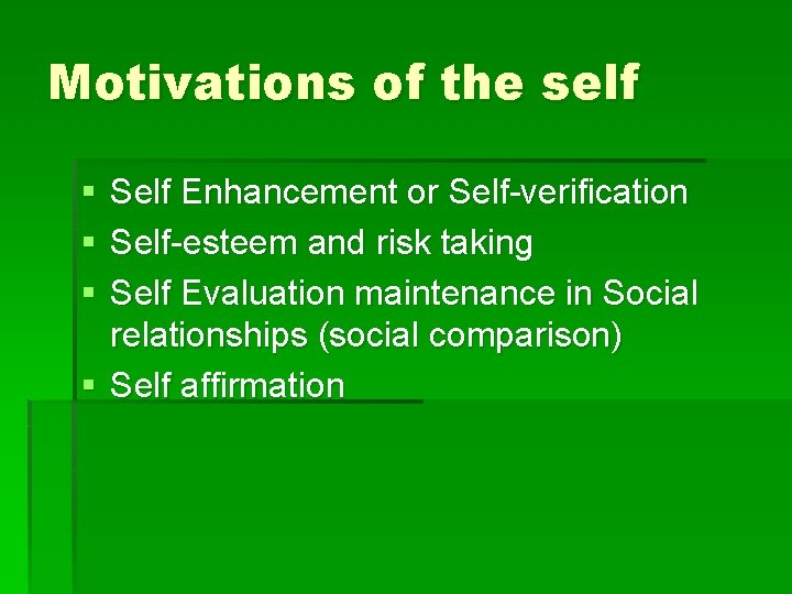 Motivations of the self § § § Self Enhancement or Self-verification Self-esteem and risk