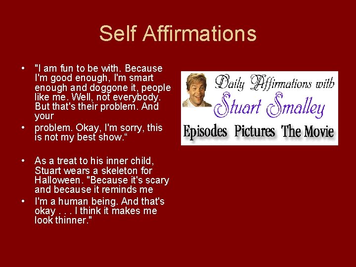 Self Affirmations • "I am fun to be with. Because I'm good enough, I'm