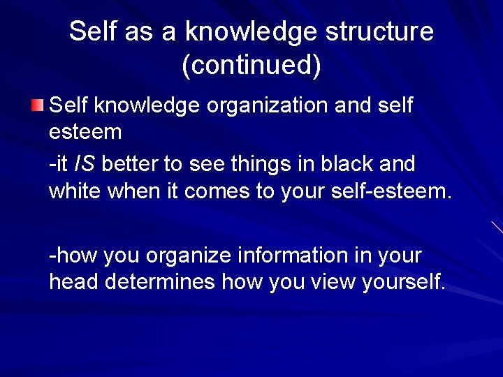 Self as a knowledge structure (continued) Self knowledge organization and self esteem -it IS