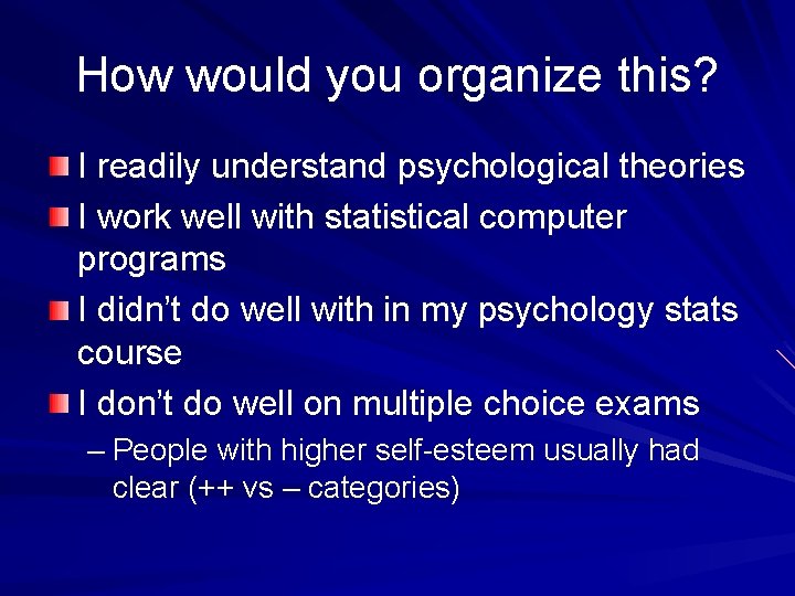 How would you organize this? I readily understand psychological theories I work well with