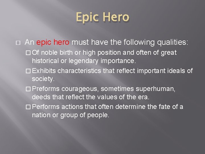 Epic Hero � An epic hero must have the following qualities: � Of noble