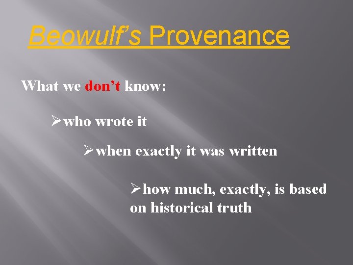 Beowulf’s Provenance What we don’t know: Øwho wrote it Øwhen exactly it was written