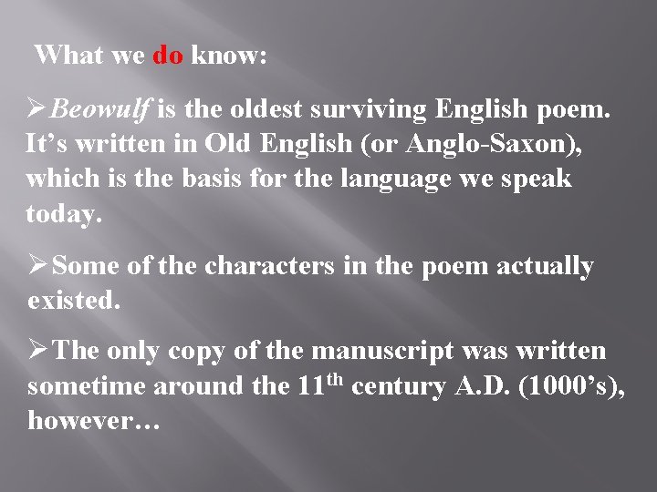 What we do know: ØBeowulf is the oldest surviving English poem. It’s written in