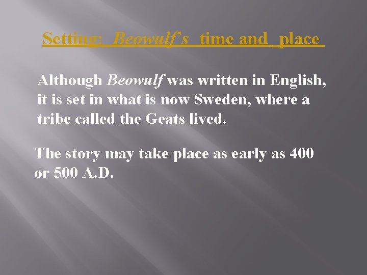 Setting: Beowulf’s time and place Although Beowulf was written in English, it is set