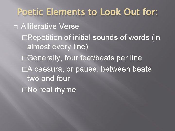 Poetic Elements to Look Out for: � Alliterative Verse �Repetition of initial sounds of