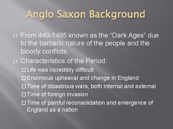 Anglo Saxon Background � � From 449 -1485 known as the “Dark Ages” due