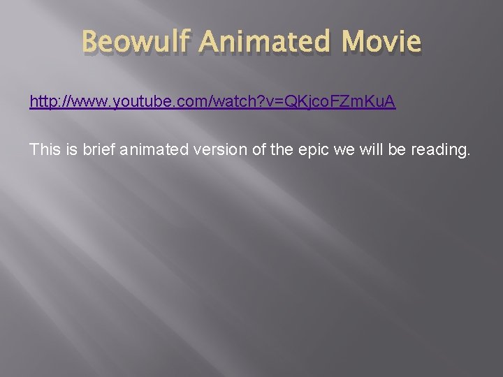 Beowulf Animated Movie http: //www. youtube. com/watch? v=QKjco. FZm. Ku. A This is brief