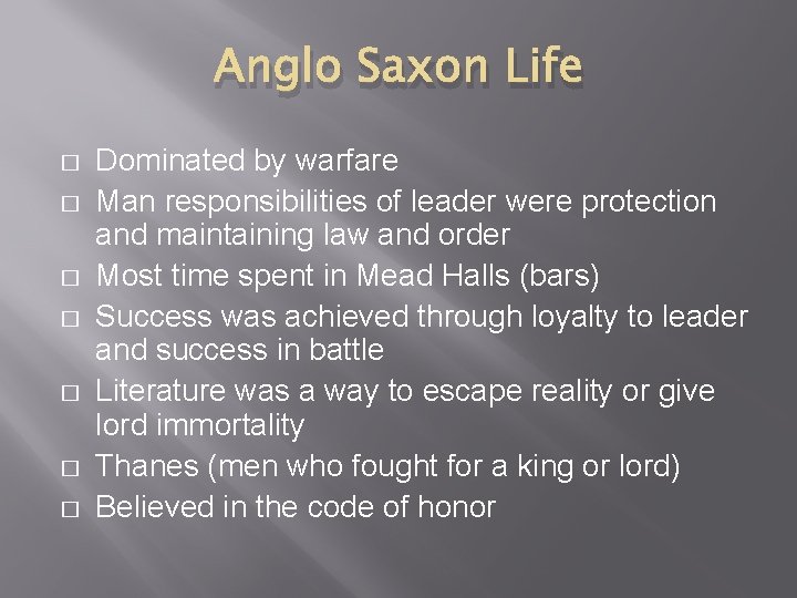 Anglo Saxon Life � � � � Dominated by warfare Man responsibilities of leader