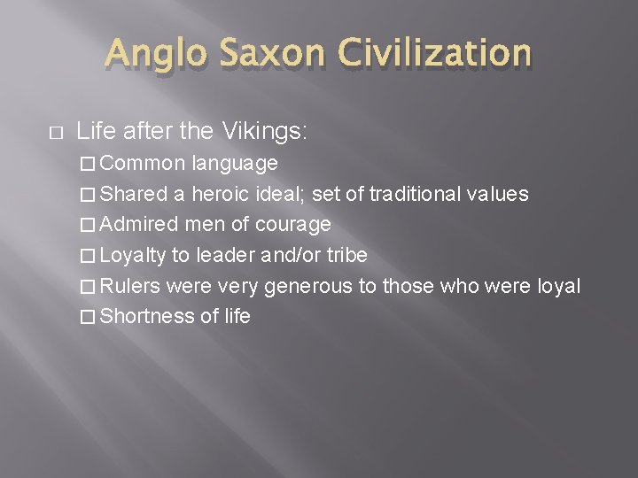 Anglo Saxon Civilization � Life after the Vikings: � Common language � Shared a