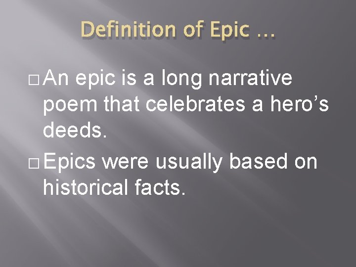 Definition of Epic … � An epic is a long narrative poem that celebrates