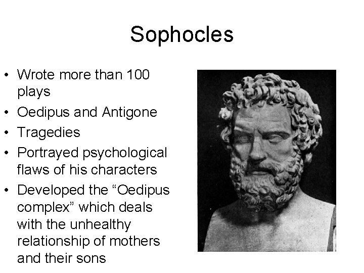 Sophocles • Wrote more than 100 plays • Oedipus and Antigone • Tragedies •