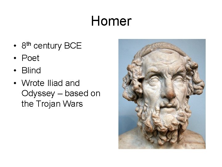 Homer • • 8 th century BCE Poet Blind Wrote Iliad and Odyssey –