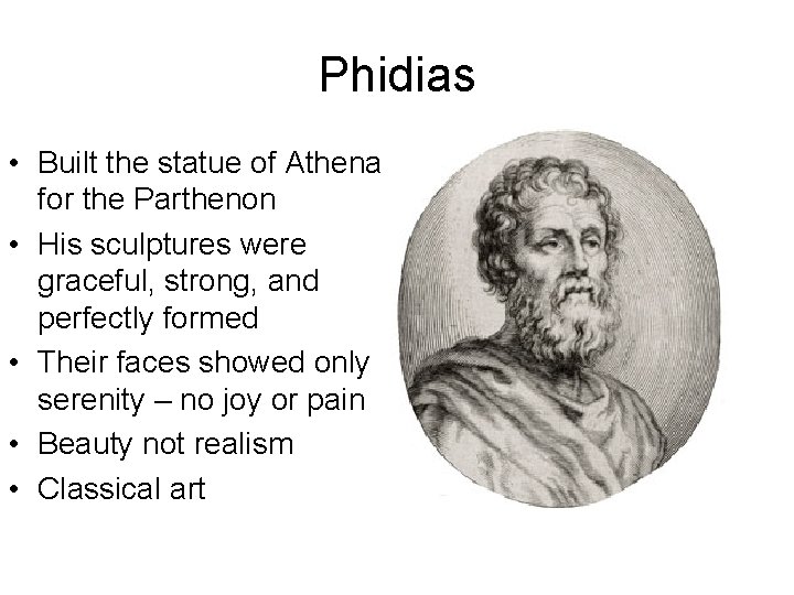 Phidias • Built the statue of Athena for the Parthenon • His sculptures were