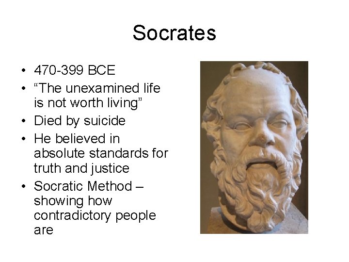 Socrates • 470 -399 BCE • “The unexamined life is not worth living” •