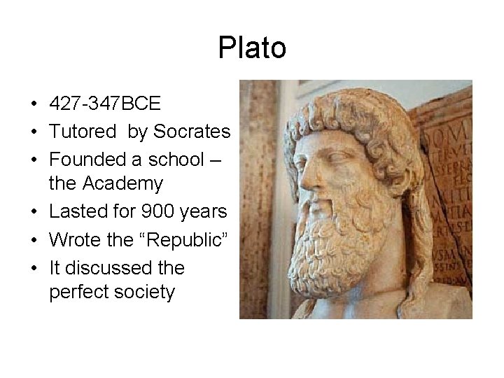 Plato • 427 -347 BCE • Tutored by Socrates • Founded a school –