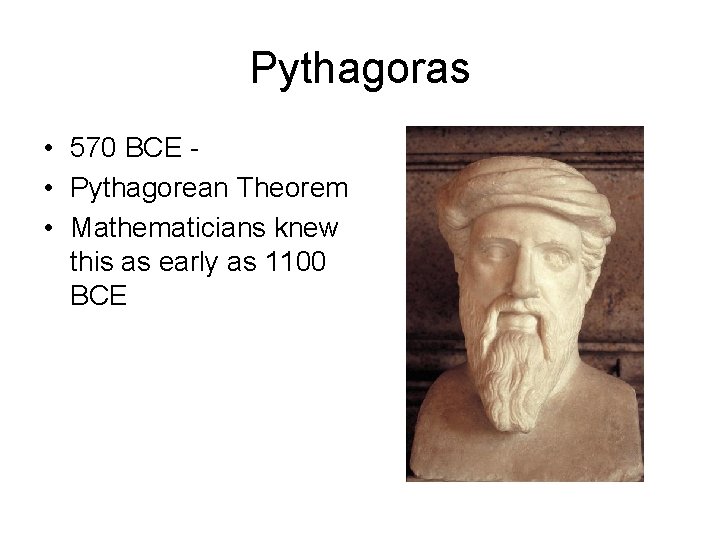 Pythagoras • 570 BCE • Pythagorean Theorem • Mathematicians knew this as early as